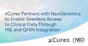 xCures Partners with NeoGenomics to Enable Seamless Access to Clinical Data Through HIE and QHIN Integration