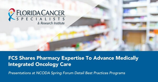 Florida Cancer Specialists & Research Institute Shares Pharmacy Expertise To Advance Medically Integrated Oncology Care